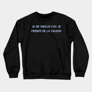 Je Ne Vieillis Pas Je Prends De La Valeur Crewneck Sweatshirt